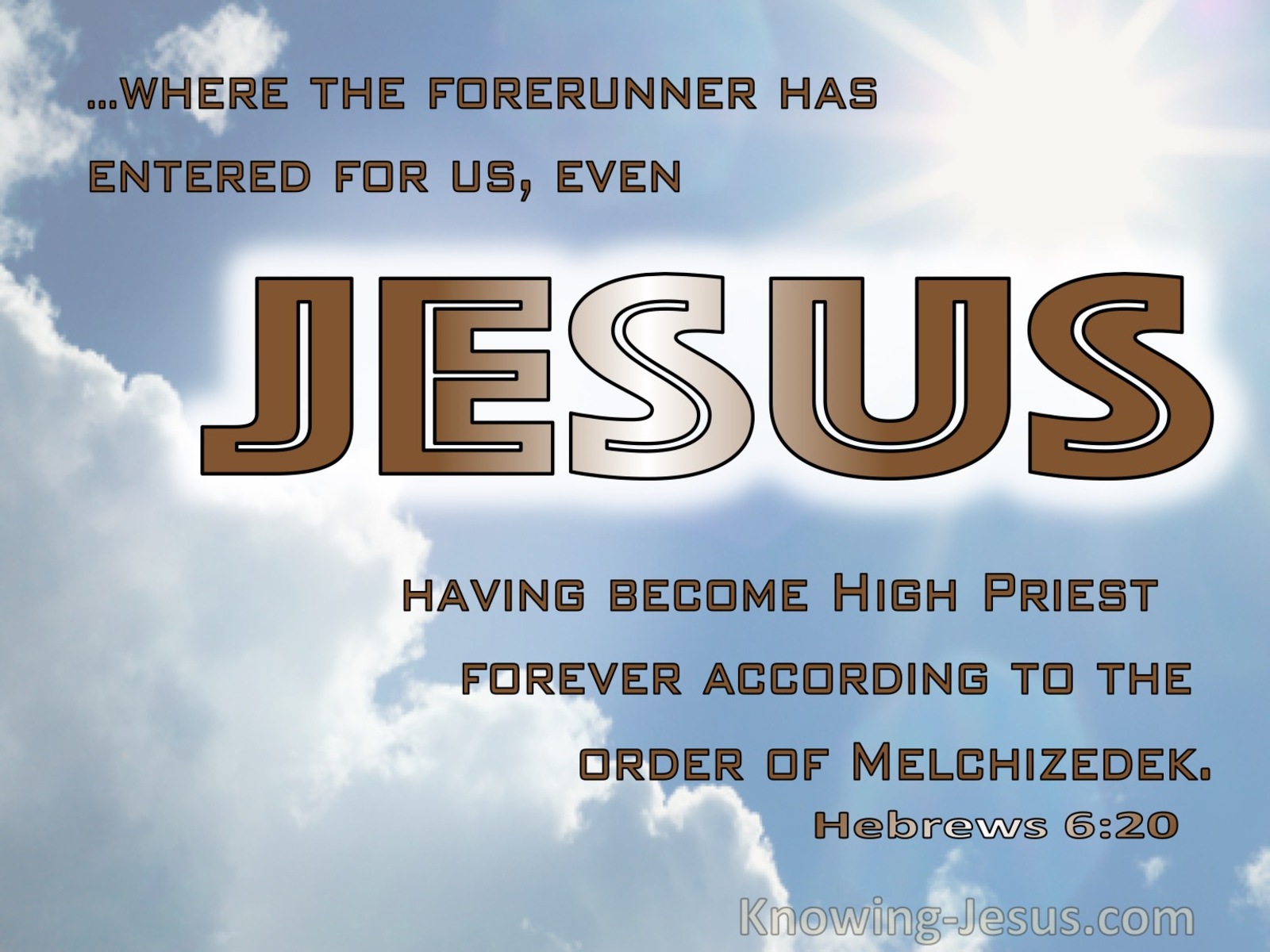 Hebrews 6:20 Jesus Having Become High PRiest Forever After The Order Of Melchizedek (brown)